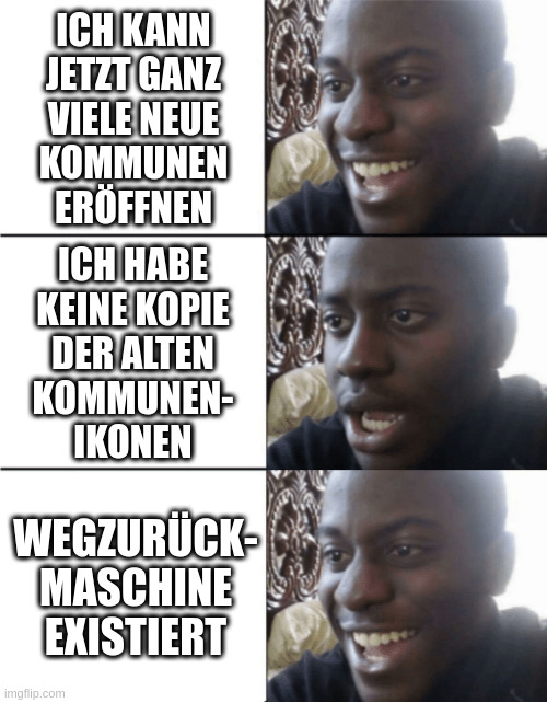 Ich kann jetzt ganz viele neue Kommunen eröffnen | Lächelnde Person; Ich habe keine Kopie der alten Kommunen-Ikonen | Enttäuschte Person; Wegzurück-Maschine existiert | Lächelnde Person