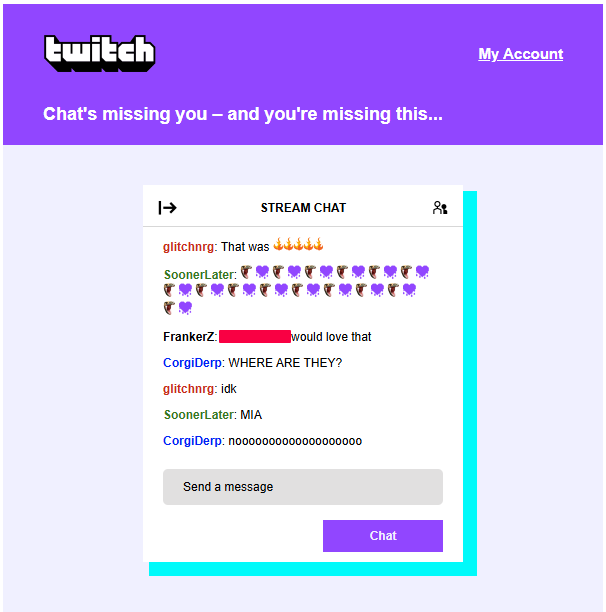 A picture of a conversation on Twitch where some random users are shown to call my username and wondering where I am. One says I am MIA to which another responds "nooooooo"