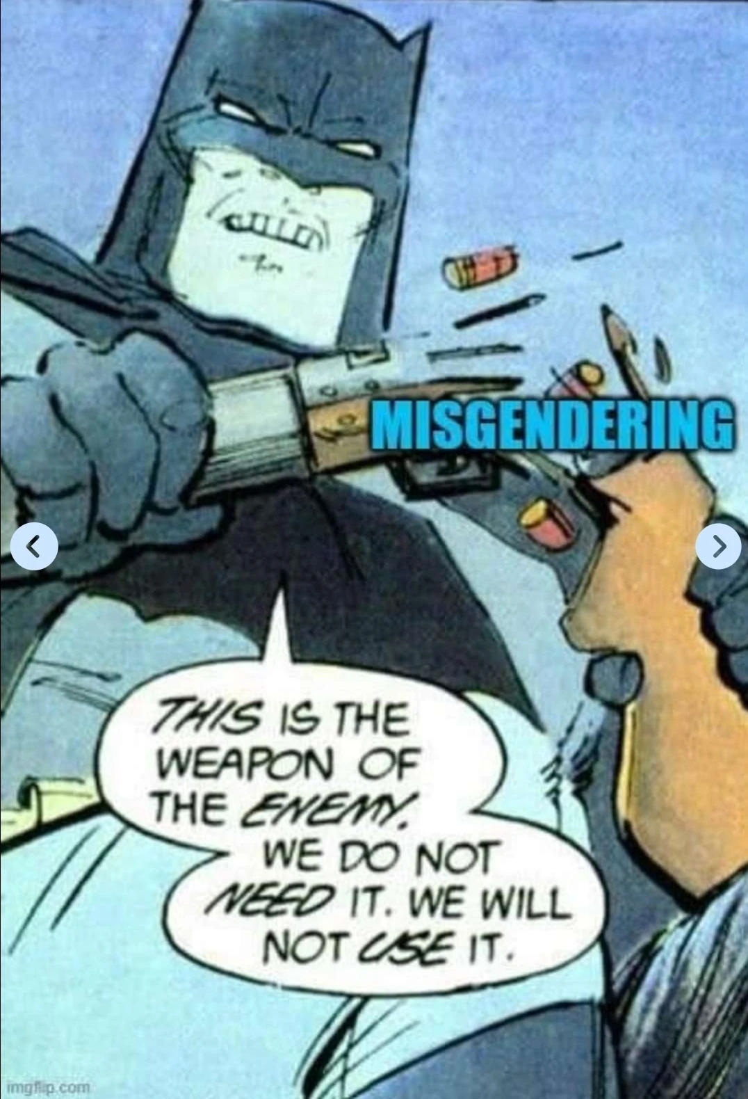 Panels from a Batman comic where Batman breaks a shotgun labeled as “misgendering” and says: “This is the weapon of the _enemy_. we do not _need_ it, we will not _use_ it.