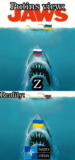 Putins view 🇷🇺: Jaws movie wallpaper. A woman with an Ukrainian flag swims above the water surface of the ocean. A giant shark labeled with the letter "Z" and the russian flag dives under her below the water. Reality 🇺🇦: A woman with a Russian flag swims above the water surface. A giant shark labeled with the Ukrainian flag and the Nato logo dives under her below the water.