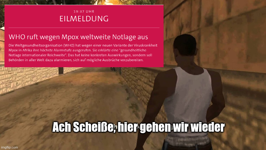 „Ah Shit, Here We Go Again“-Template: Mann läuft auf Eilmeldung von tagesschau.de zu: „WHO ruft wegen Mpox weltweite Notlage aus“. Bildunterschrift wurde übersetzt in „Ach Scheiße, hier gehen wir wieder“.