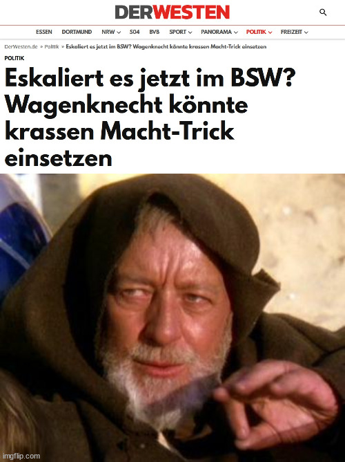 Schlagzeile: Eskaliert es jetzt im BSW? Wagenknecht könnte krassen Macht-Trick einsetzen. Bild: Obi-Wan Kenobi, der einen krassen Macht-Trick einsetzt.