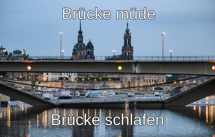 Ein Bild der eingestürzten Carolabrücke in Dresden. Darüber der Text "Brücke müde", darunter der Text "Brücke schlafen".